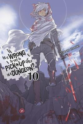 Is It Wrong to Try to Pick Up Girls in a Dungeon?, Vol. 10 (Light Novel) by Omori, Fujino