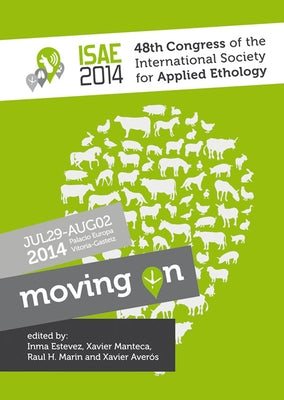 Proceedings of the 48th Congress of the International Society for Applied Ethology: Moving on by Estevez, Inma