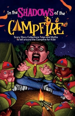 In The Shadows of the Campfire: Scary Story Collections Tales and Myths to tell around the Campfire by Creations, Elvin