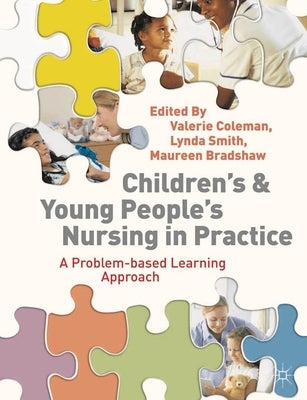 Children's and Young People's Nursing in Practice: A Problem-Based Learning Approach by Coleman, Valerie
