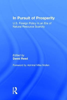 In Pursuit of Prosperity: U.S. Foreign Policy in an Era of Natural Resource Scarcity by Reed, David