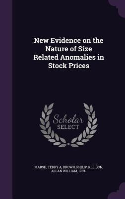 New Evidence on the Nature of Size Related Anomalies in Stock Prices by Marsh, Terry A.