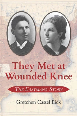 They Met at Wounded Knee: The Eastmans' Story by Eick, Gretchen Cassel