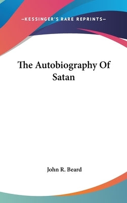 The Autobiography Of Satan by Beard, John R.