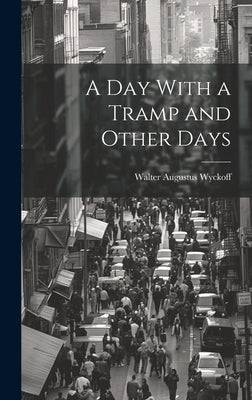 A Day With a Tramp and Other Days by Wyckoff, Walter Augustus