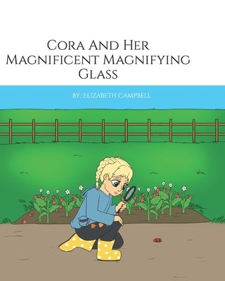 Cora And Her Magnificent Magnifying Glass by Campbell, Elizabeth