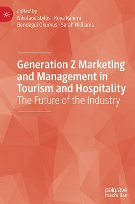 Generation Z Marketing and Management in Tourism and Hospitality: The Future of the Industry by Stylos, Nikolaos
