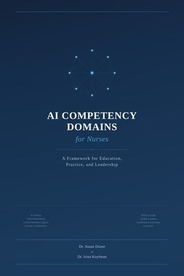 AI Competency Domains for Nurses: A Framework for Education, Practice, and Leadership by Koyfman, Irina