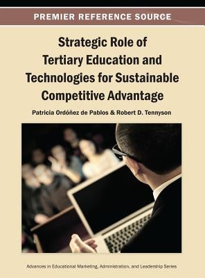 Strategic Role of Tertiary Education and Technologies for Sustainable Competitive Advantage by Ordóñez de Pablos, Patricia