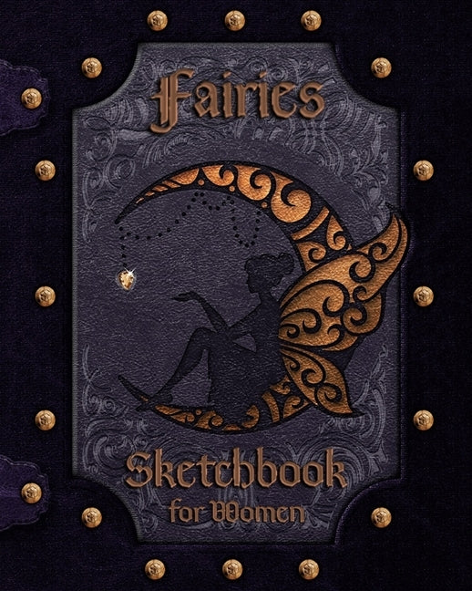 Fairies Sketchbook for Women: Fairy Sketch and Color Book Gift for Fairy Lovers With Fairy Fantasy Coloring Pages by Petrichor, Angelique