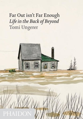 Far Out Isn't Far Enough: Life in the Back of Beyond by Ungerer, Tomi