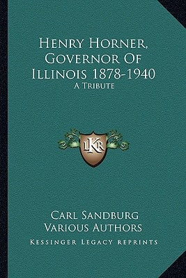 Henry Horner, Governor of Illinois 1878-1940: A Tribute by Sandburg, Carl