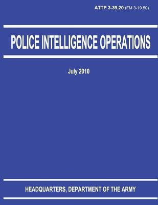 Police Intelligence Operations (ATTP 3-39.20) by Army, Department Of the