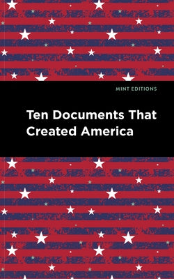 Ten Documents That Created America by Editions, Mint