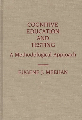 Cognitive Education and Testing: A Methodological Approach by Meehan, Eugene J.