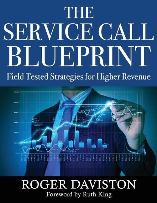The Service Call Blueprint: Field Tested Strategies for Higher Revenue by Daviston, Roger