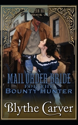 A Mail Order Bride for the Bounty Hunter by Carver, Blythe