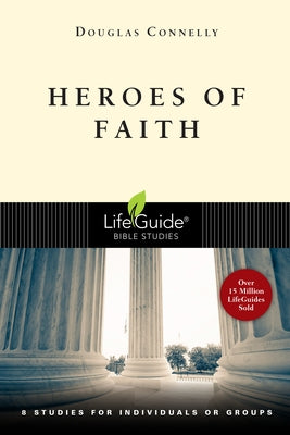 Heroes of Faith: 8 Studies for Individuals or Groups by Connelly, Douglas