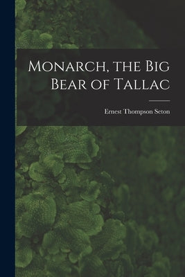 Monarch, the Big Bear of Tallac by Seton, Ernest Thompson