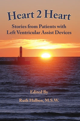 Heart 2 Heart: Stories from Patients with Left Ventricular Assist Devices by Halben, Ruth