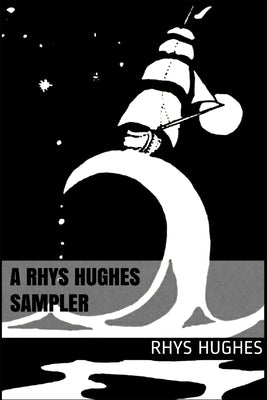 A Rhys Hughes Sampler: (Selected Weird Stories 1993-2020) by Hughes, Rhys