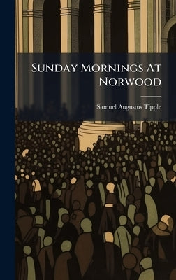 Sunday Mornings At Norwood by Tipple, Samuel Augustus