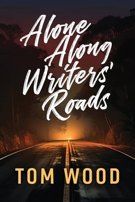 Alone Along Writers' Roads by Wood, Tom