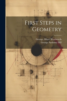 First Steps in Geometry by Wentworth, George Albert