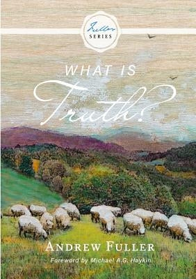What is Truth? by Fuller, Andrew