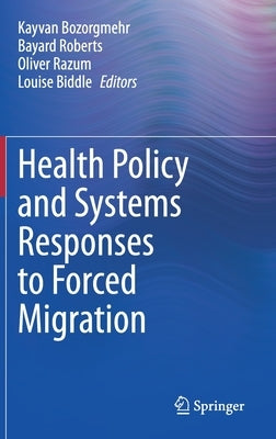 Health Policy and Systems Responses to Forced Migration by Bozorgmehr, Kayvan