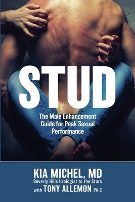 Stud: The Male Enhancement Guide for Peak Sexual Performance by Michel, Kia