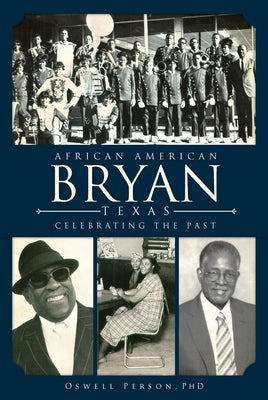 African American Bryan, Texas: Celebrating the Past by Person Phd, Oswell