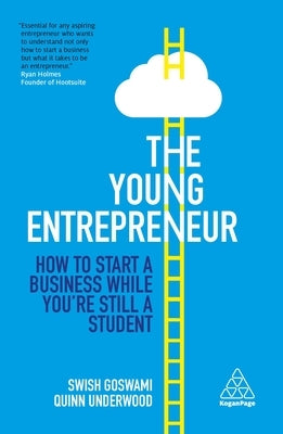 The Young Entrepreneur: How to Start a Business While You're Still a Student by Goswami, Swish
