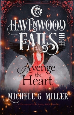 Avenge the Heart: A Havenwood Falls High Novella by Miller, Michele G.
