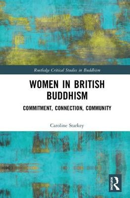 Women in British Buddhism: Commitment, Connection, Community by Starkey, Caroline