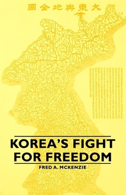 Korea's Fight for Freedom by McKenzie, Fred a.