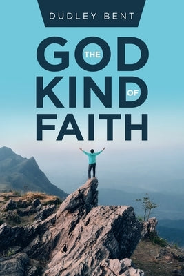 The God Kind of Faith by Bent, Dudley