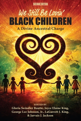 We Still Be Lovin' Black Children: A Divine Ancestral Charge by Boutte, Gloria Swindler