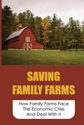Saving Family Farms: How Family Farms Face The Economic Crisis And Deal With It: Family Farm by Harrah, Isaiah