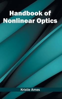 Handbook of Nonlinear Optics by Ames, Kristie