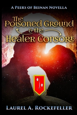The Poisoned Ground and the Healer Consort by Rockefeller, Laurel A.