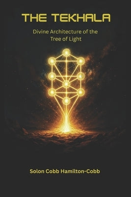 The Tekhalah: Divine Architecture of the Tree of Light by Cobb, David
