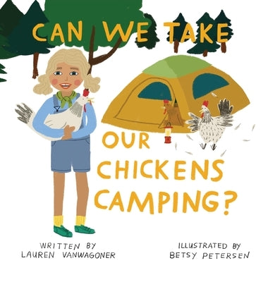Can We Take Our Chickens Camping? by Vanwagoner, Lauren