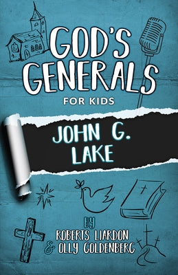 God's Generals for Kids - Volume 8: John G. Lake by Liardon, Roberts