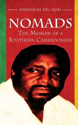 Nomads. the Memoir of a Southern Cameroonian by Doh, Emmanuel Fru