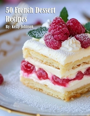 50 French Dessert Recipes by Johnson, Kelly