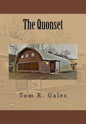 The Quonset by Gales, Tom R.