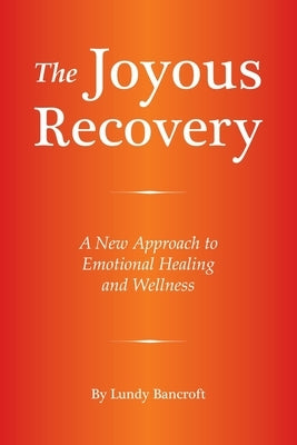 The Joyous Recovery: A New Approach to Emotional Healing and Wellness by Bancroft, Lundy