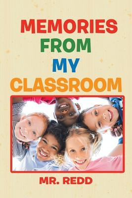 Memories from My Classroom by Mr Redd