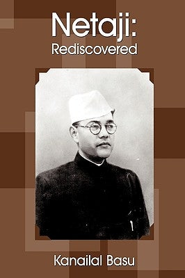 Netaji: Rediscovered by Basu, Kanailal